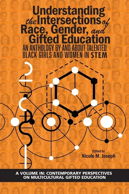 Understanding the Intersections of Race, Gender, and Gifted Education: An Anthology by and About Talented Black Girls and Women in STEM - Paperback