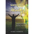 Entering the Glory Realm: Stepping into God's Manifest Presence - Paperback