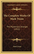 The Complete Works Of Mark Twain: The Mysterious Stranger (1922) - Hardcover