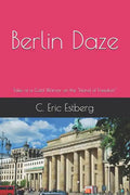 Berlin Daze: Tales of a Cold Warrior on the Island of Freedom - Paperback