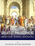 Antiquity's Greatest Philosophers: Socrates, Plato, and Aristotle - Paperback
