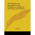 The Duad Or Line Exemplified In The Pythagorean Triangle Or The Science Of Numbers - Paperback