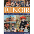 Renoir: His Life and Works in 500 Images: An Illustrated Exlporation of the Artist, His Life and Context, with a Gallery of 300 of His Greatest Works - Hardcover