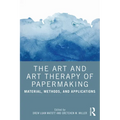 The Art and Art Therapy of Papermaking: Material, Methods, and Applications - Paperback