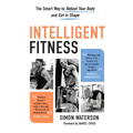Intelligent Fitness: The Smart Way to Reboot Your Body and Get in Shape - Hardcover