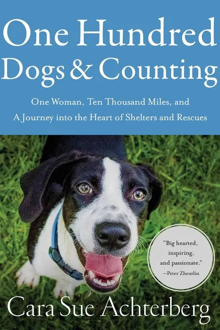 One Hundred Dogs and Counting: One Woman, Ten Thousand Miles, and a Journey Into the Heart of Shelters and Rescues - Paperback