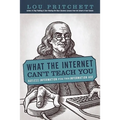 What the Internet Can't Teach You: Ageless Information for the Information Age - Paperback