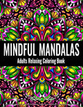 Mindful Mandalas: Adults Relaxing Coloring Book Featuring Mandala Patterns Coloring Book for Stress Relief and Relaxation - Paperback