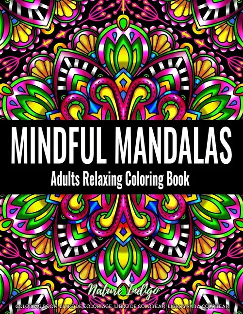 Mindful Mandalas: Adults Relaxing Coloring Book Featuring Mandala Patterns Coloring Book for Stress Relief and Relaxation - Paperback