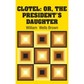 Clotel: Or, The President's Daughter - Hardcover