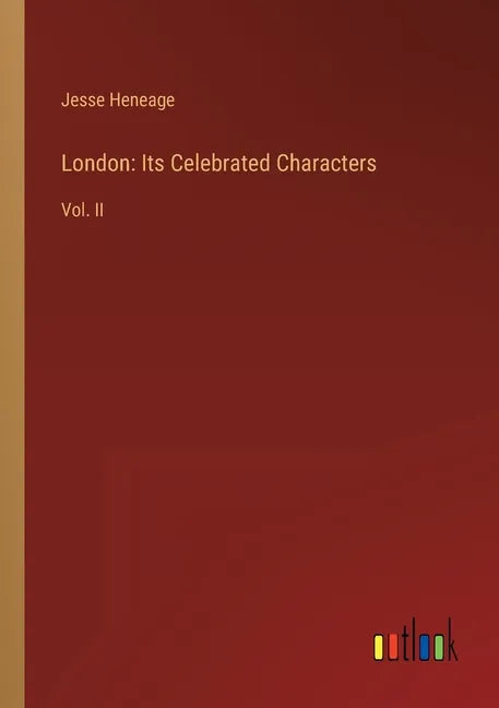 London: Its Celebrated Characters: Vol. II - Paperback