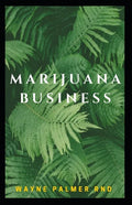 Marijuana Business: The Incredible Guide On How To Start Your Marijuana Business Successfully - Paperback