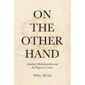 On the Other Hand: Canadian Multiculturalism and Its Progressive Critics - Paperback