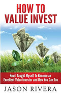 How To Value Invest: How I Taught Myself To Become An Excellent Value Investor And How You Can Too - Paperback