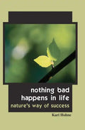 Nothing Bad Happens in Life: Nature's Way of Success - Paperback