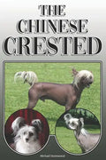 The Chinese Crested: A Complete and Comprehensive Owners Guide To: Buying, Owning, Health, Grooming, Training, Obedience, Understanding and - Paperback