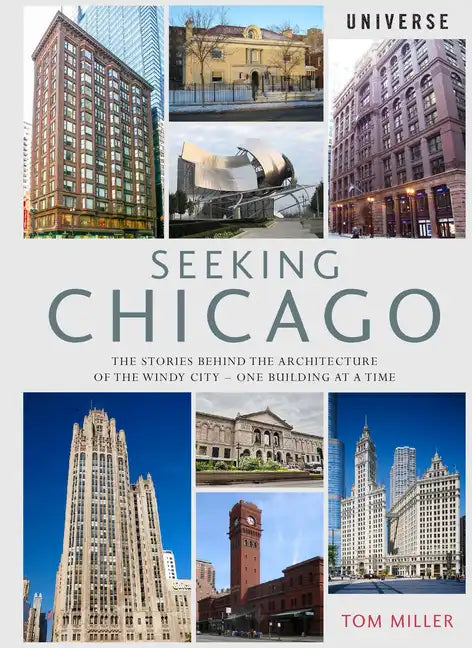Seeking Chicago: The Stories Behind the Architecture of the Windy City-One Building at a Time - Paperback