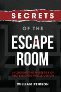 Secrets of the Escape Room: Unlocking the Mysteries of Professional Puzzle Design - Paperback