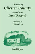 Abstracts of Chester County, Pennsylvania, Land Records: Volume 1, 1681-1730 - Paperback