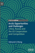 Arctic Opportunities and Challenges: China, Russia and the Us Cooperation and Competition - Hardcover