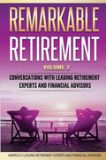 Remarkable Retirement Volume 2: Conversations with Leading Retirement Experts and Financial Advisors - Paperback