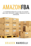 Amazon FBA: A Comprehensive Guide to Start Selling Private Label Products on Amazon - Paperback