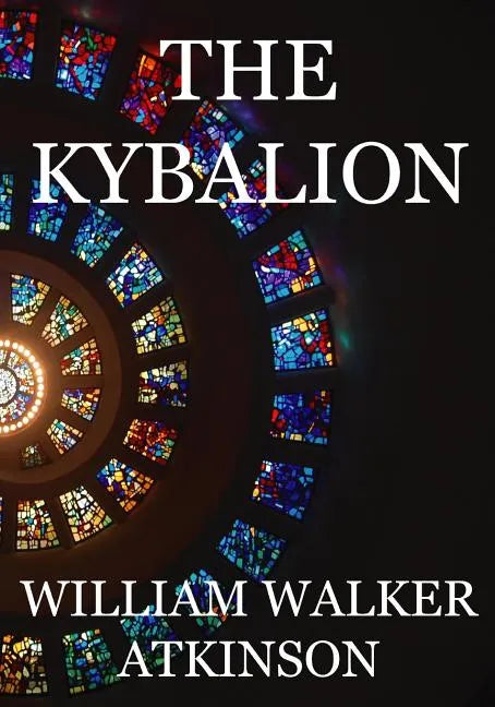 The Kybalion: A Study of The Hermetic Philosophy of Ancient Egypt and Greece - Paperback
