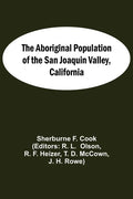 The Aboriginal Population Of The San Joaquin Valley, California - Paperback