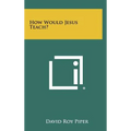 How Would Jesus Teach? - Hardcover