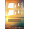 Morning by Morning: 365 Meditations to Nourish the Soul - Paperback