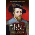 The Wisest Fool: The Lavish Life of James VI and I - Paperback
