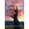 Women's Crusader: Catharine Beecher's Untold Story - Paperback