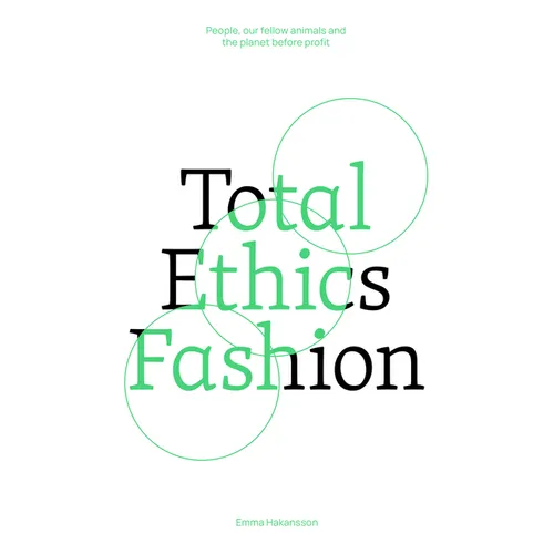 Total Ethics Fashion: People, Our Fellow Animals and the Planet Before Profit - Paperback