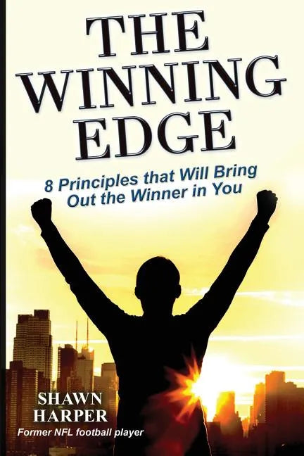 The Winning Edge: 8 Principles That Will Bring Out the Winner in You! - Paperback
