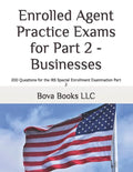 Enrolled Agent Practice Exams for Part 2 - Businesses: 200 Questions for the IRS Special Enrollment Examination Part 2 - Paperback