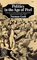 Politics in the Age of Peel: A Study in the Technique of Parliamentary Representation 1830-1850 - Paperback