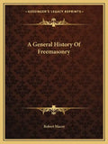 A General History of Freemasonry - Paperback