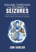Sailing Through the Storms of Seizures: Living with Epilepsy, Recovering from Brain Surgery, and Being a Caregiver - Hardcover