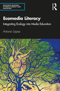 Ecomedia Literacy: Integrating Ecology Into Media Education - Paperback