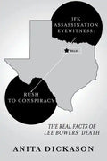 JFK Assassination Eyewitness: Rush to Conspiracy: The Real Facts of Lee Bowers' Death - Paperback
