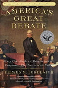 America's Great Debate: Henry Clay, Stephen A. Douglas, and the Compromise That Preserved the Union - Paperback