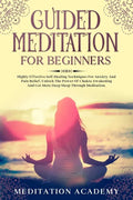 Guided Meditation For Beginners: Highly Effective Self-Healing Techniques For Anxiety And Pain Relief, Unlock The Power Of Chakra Awakening And Get Mo - Paperback