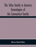 The Stiles Family In America. Genealogies Of The Connecticut Family - Paperback