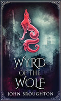 Wyrd Of The Wolf: The Unification Of Saxon Southern England - Hardcover