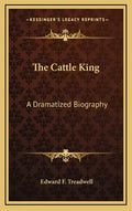 The Cattle King: A Dramatized Biography - Hardcover