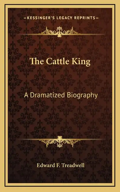 The Cattle King: A Dramatized Biography - Hardcover