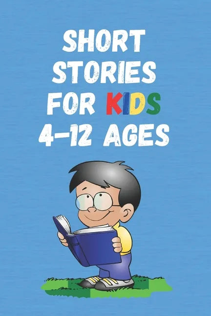 Short Stories for Kids 4 - 12 Ages: Short Stories for Children 4 - 12 years old - Paperback