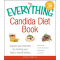 The Everything Candida Diet Book: Improve Your Immunity by Restoring Your Body's Natural Balance - Paperback
