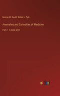 Anomalies and Curiosities of Medicine: Part 2 - in large print - Hardcover