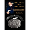 What I Know 'Bout What I Know: The Musical Life of An Itinerant Banjo Player - Hardcover